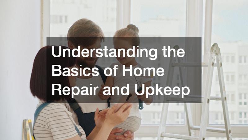 Understanding the Basics of Home Repair and Upkeep